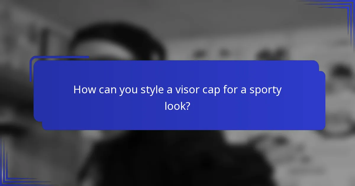 How can you style a visor cap for a sporty look?