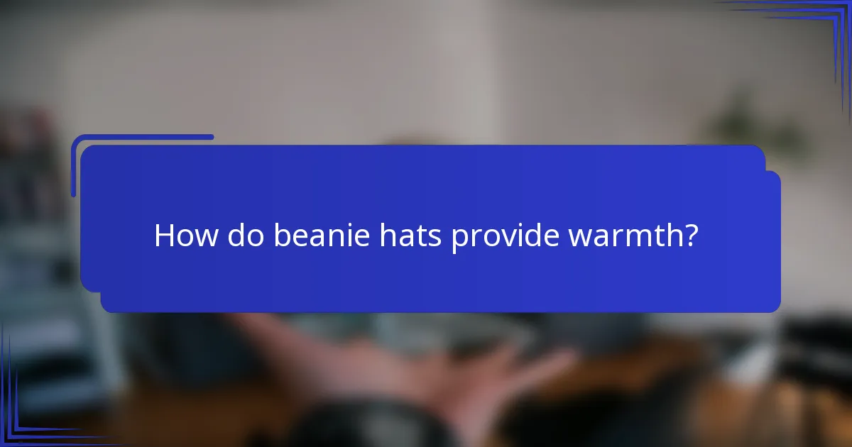 How do beanie hats provide warmth?