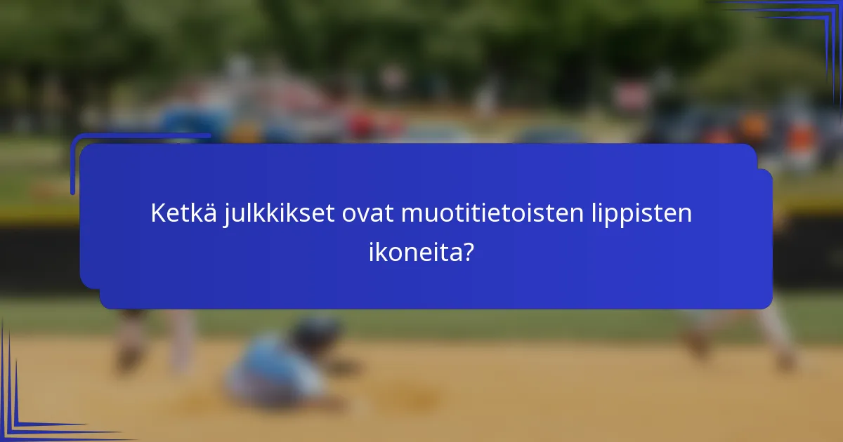 Ketkä julkkikset ovat muotitietoisten lippisten ikoneita?