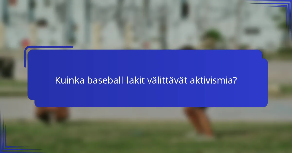 Kuinka baseball-lakit välittävät aktivismia?