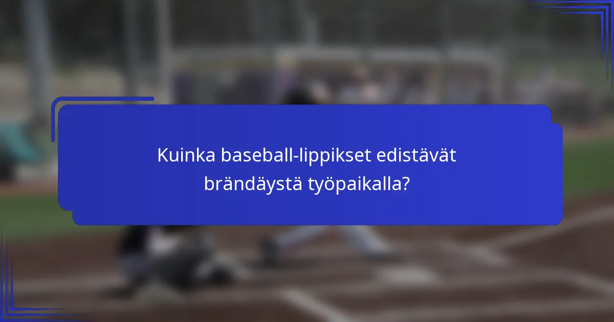 Kuinka baseball-lippikset edistävät brändäystä työpaikalla?