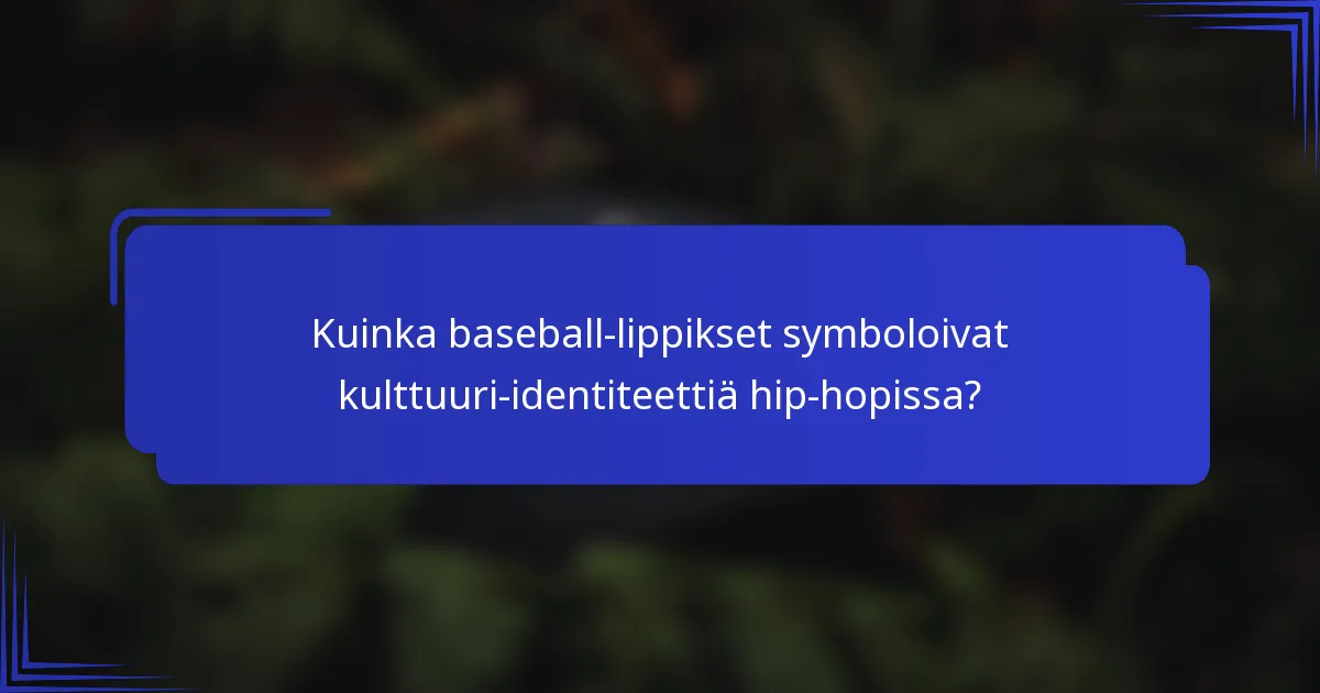 Kuinka baseball-lippikset symboloivat kulttuuri-identiteettiä hip-hopissa?