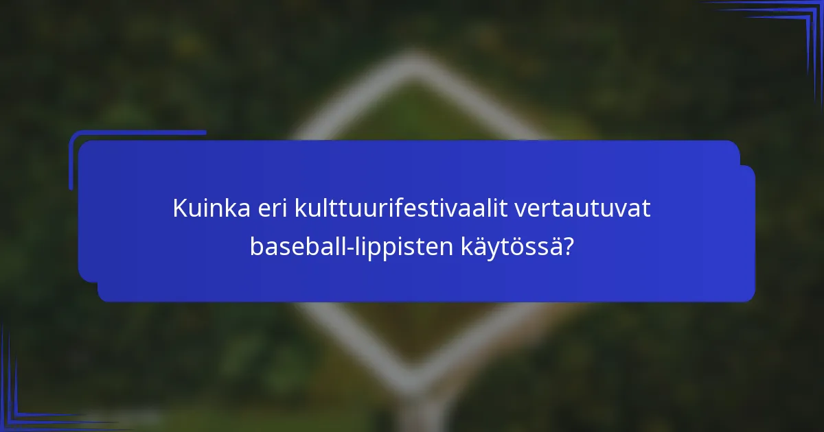 Kuinka eri kulttuurifestivaalit vertautuvat baseball-lippisten käytössä?