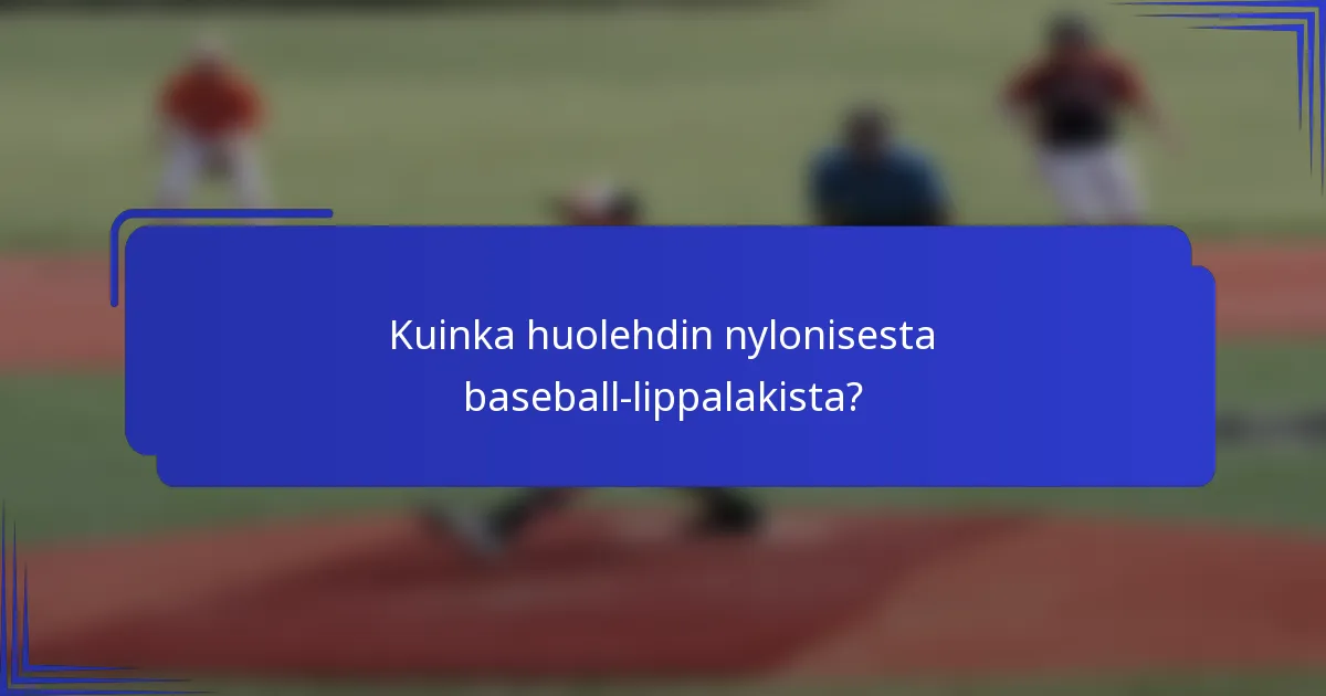 Kuinka huolehdin nylonisesta baseball-lippalakista?
