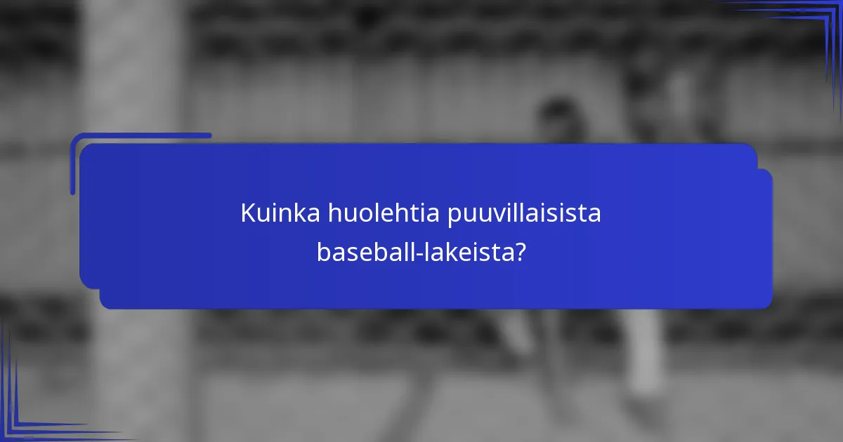Kuinka huolehtia puuvillaisista baseball-lakeista?