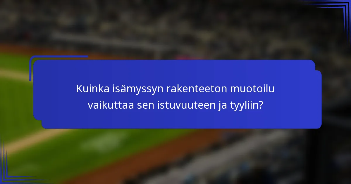 Kuinka isämyssyn rakenteeton muotoilu vaikuttaa sen istuvuuteen ja tyyliin?