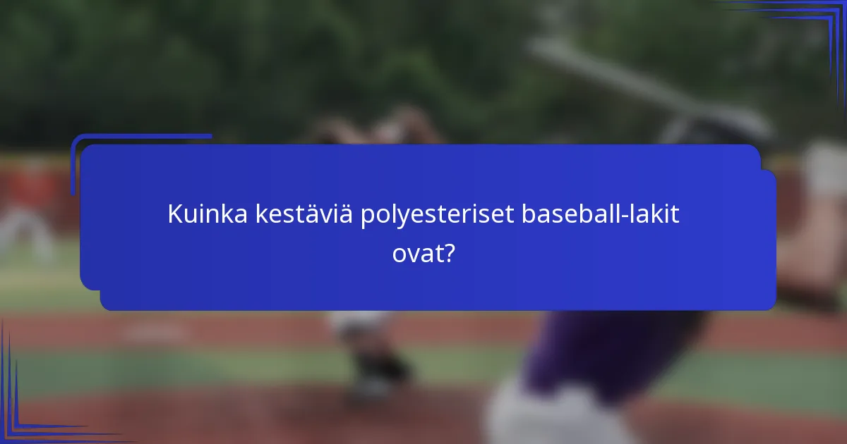 Kuinka kestäviä polyesteriset baseball-lakit ovat?