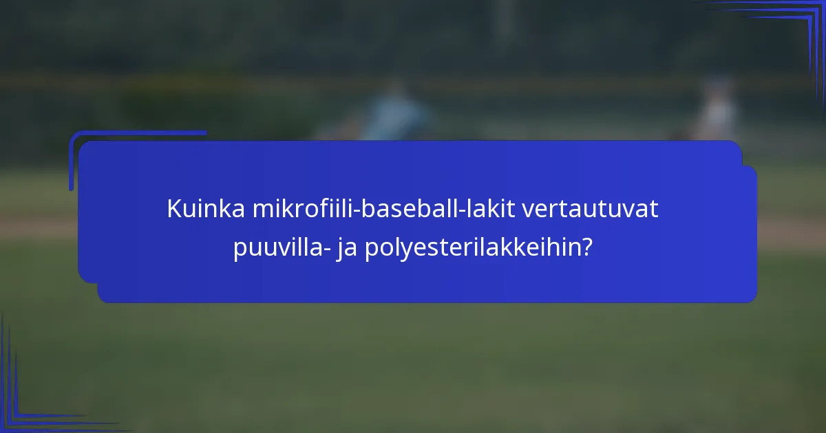 Kuinka mikrofiili-baseball-lakit vertautuvat puuvilla- ja polyesterilakkeihin?