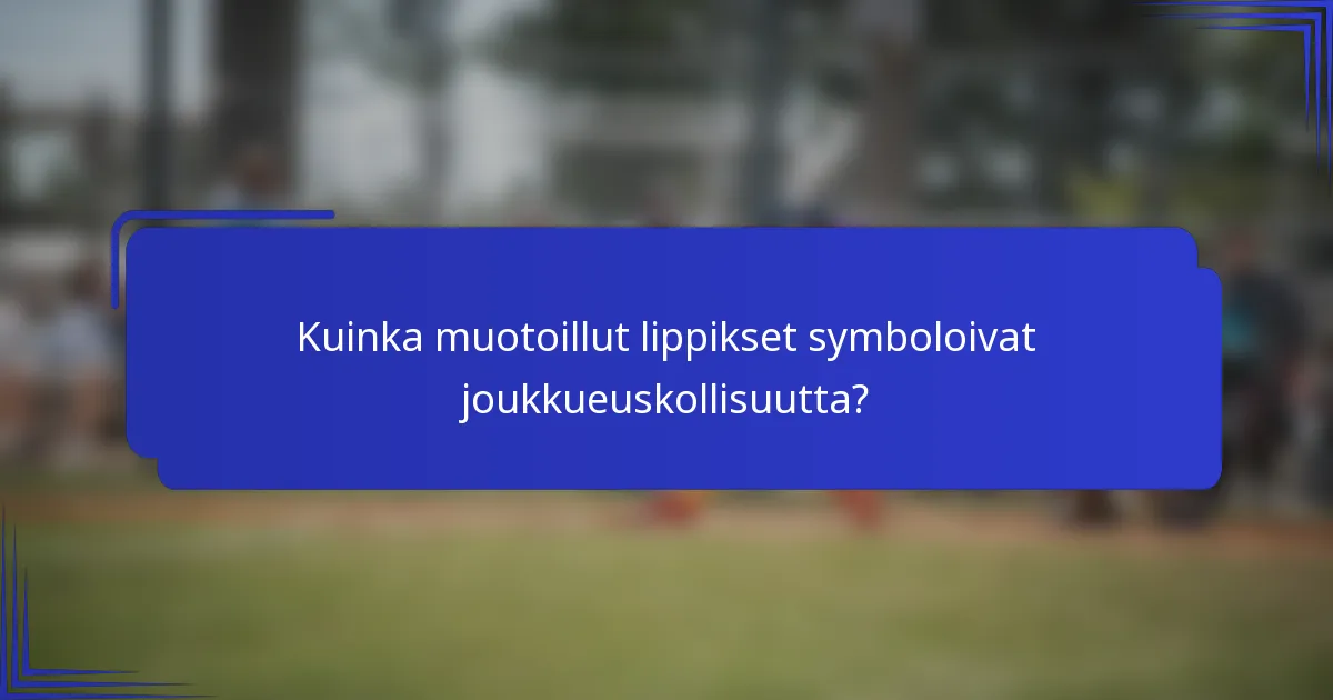 Kuinka muotoillut lippikset symboloivat joukkueuskollisuutta?