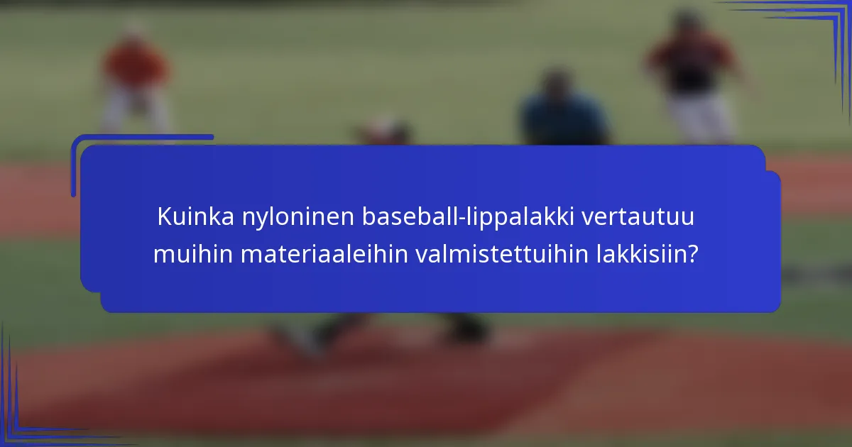 Kuinka nyloninen baseball-lippalakki vertautuu muihin materiaaleihin valmistettuihin lakkisiin?