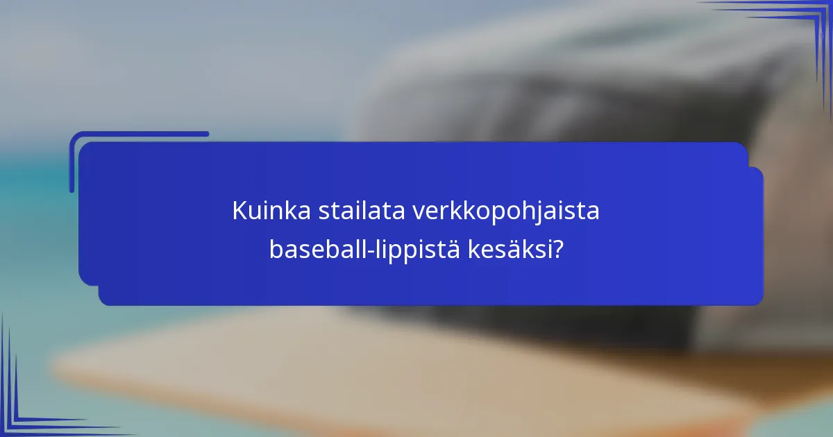 Kuinka stailata verkkopohjaista baseball-lippistä kesäksi?