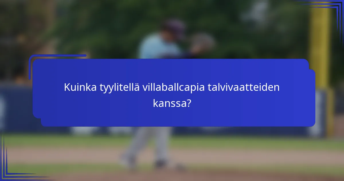 Kuinka tyylitellä villaballcapia talvivaatteiden kanssa?