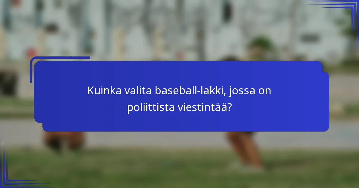 Kuinka valita baseball-lakki, jossa on poliittista viestintää?