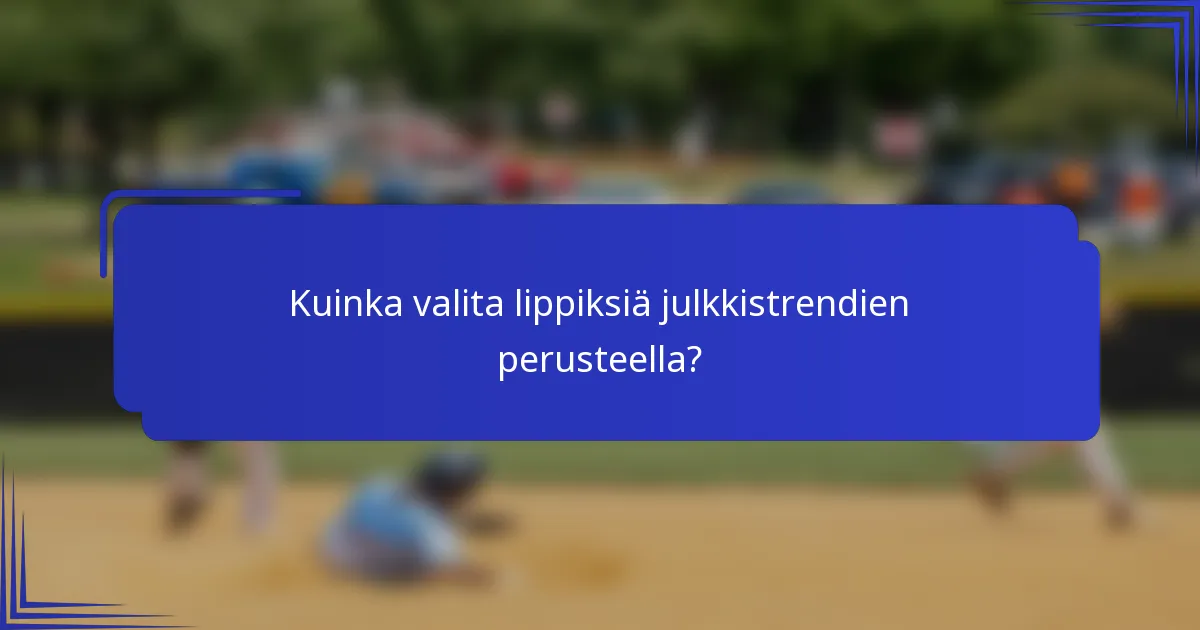 Kuinka valita lippiksiä julkkistrendien perusteella?