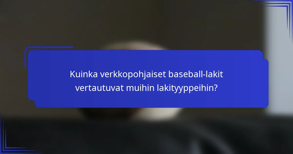 Kuinka verkkopohjaiset baseball-lakit vertautuvat muihin lakityyppeihin?