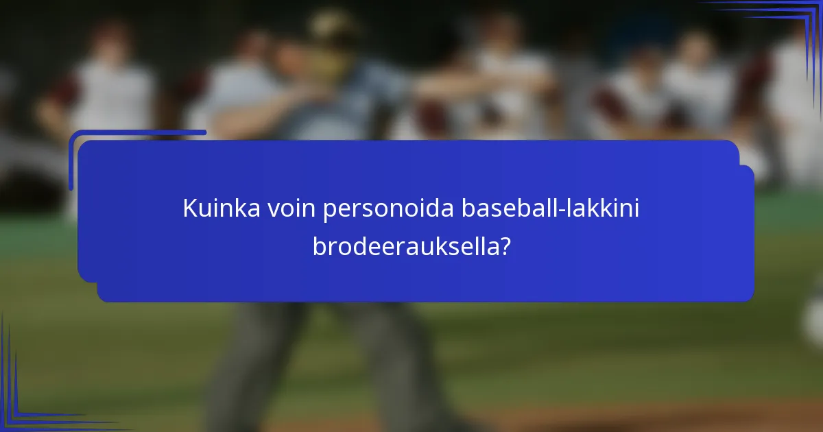 Kuinka voin personoida baseball-lakkini brodeerauksella?