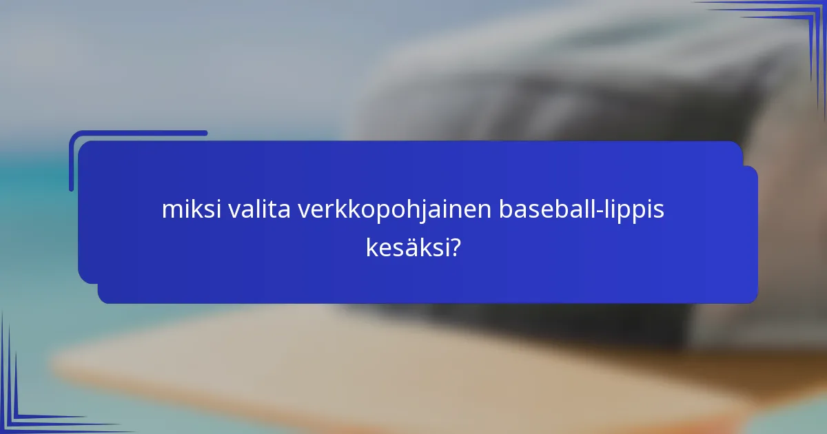 miksi valita verkkopohjainen baseball-lippis kesäksi?