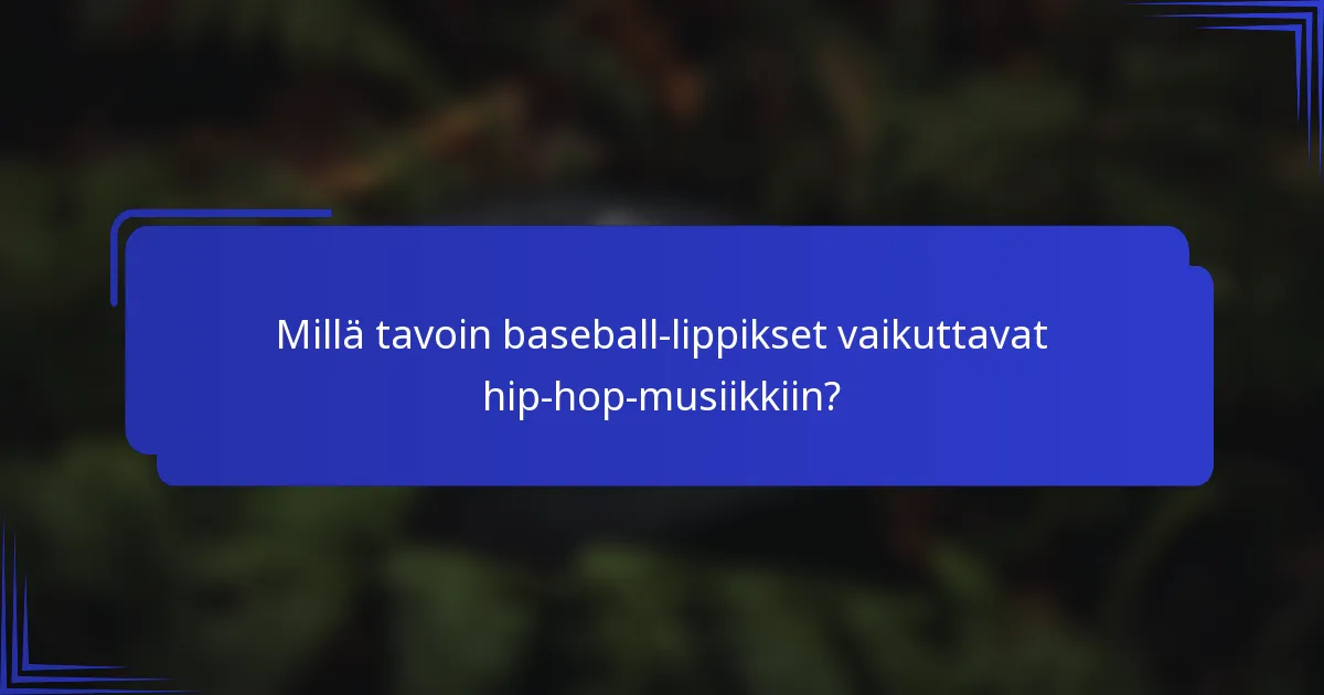 Millä tavoin baseball-lippikset vaikuttavat hip-hop-musiikkiin?