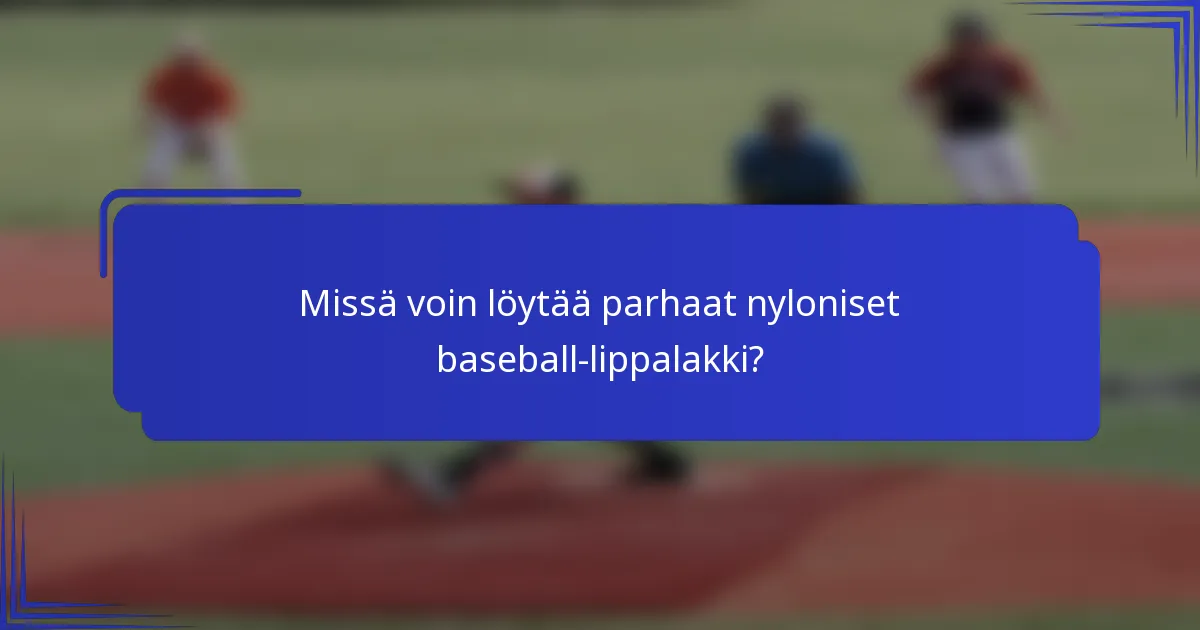 Missä voin löytää parhaat nyloniset baseball-lippalakki?