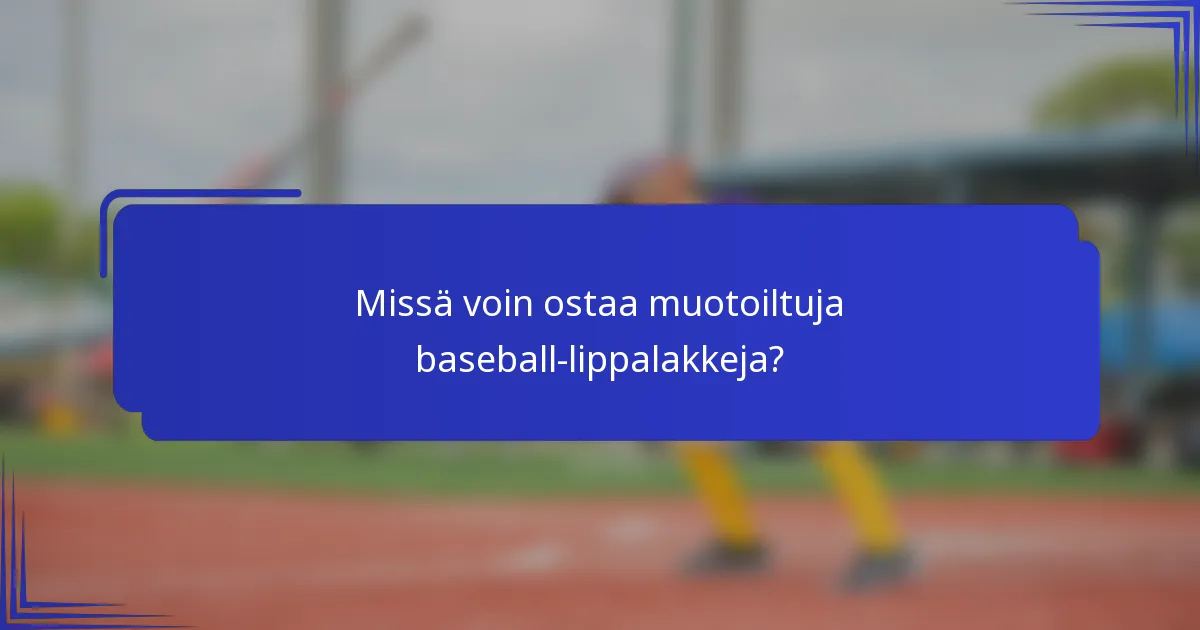 Missä voin ostaa muotoiltuja baseball-lippalakkeja?