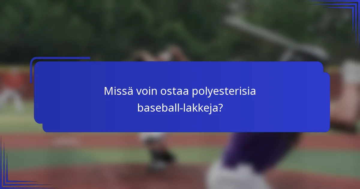 Missä voin ostaa polyesterisia baseball-lakkeja?