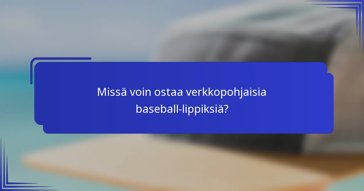 Missä voin ostaa verkkopohjaisia baseball-lippiksiä?