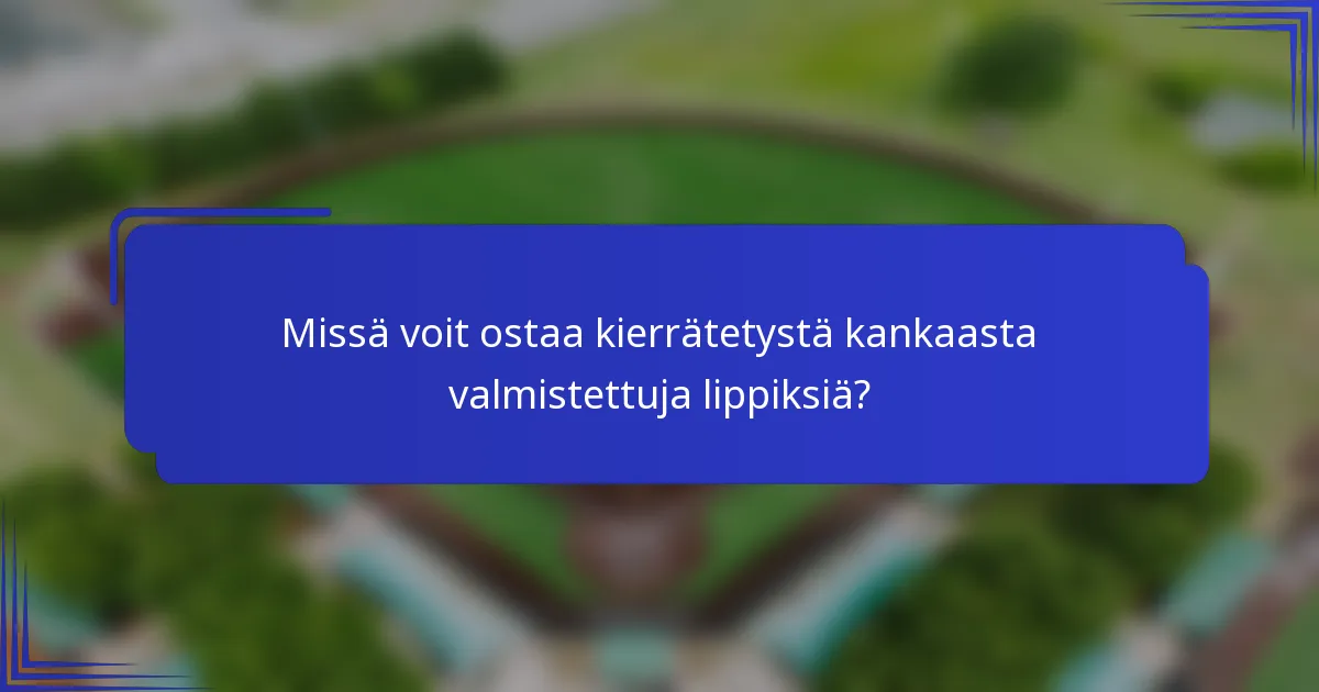 Missä voit ostaa kierrätetystä kankaasta valmistettuja lippiksiä?