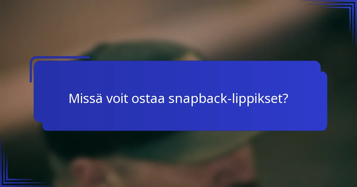 Missä voit ostaa snapback-lippikset?