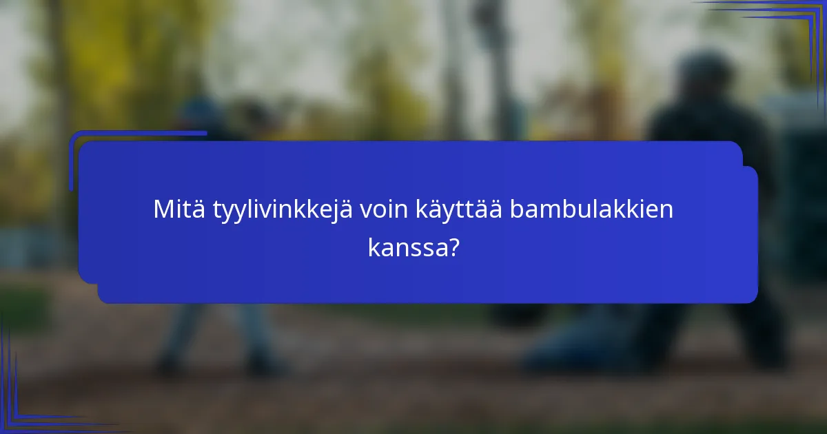 Mitä tyylivinkkejä voin käyttää bambulakkien kanssa?