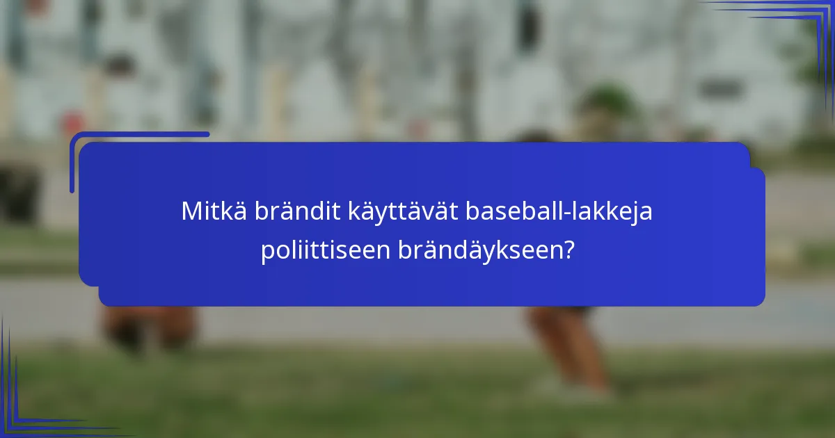 Mitkä brändit käyttävät baseball-lakkeja poliittiseen brändäykseen?
