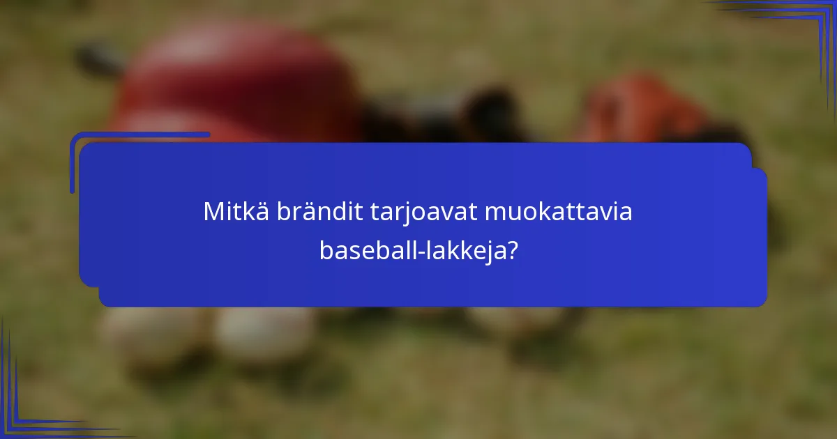 Mitkä brändit tarjoavat muokattavia baseball-lakkeja?