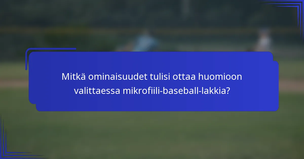 Mitkä ominaisuudet tulisi ottaa huomioon valittaessa mikrofiili-baseball-lakkia?