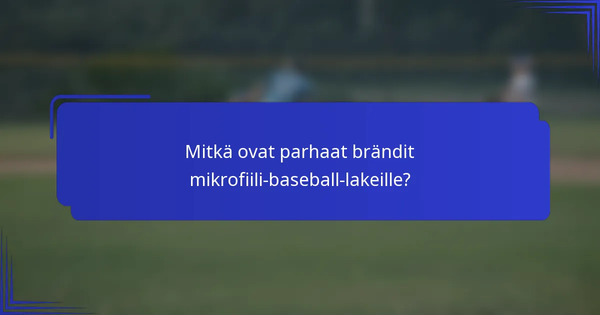 Mitkä ovat parhaat brändit mikrofiili-baseball-lakeille?