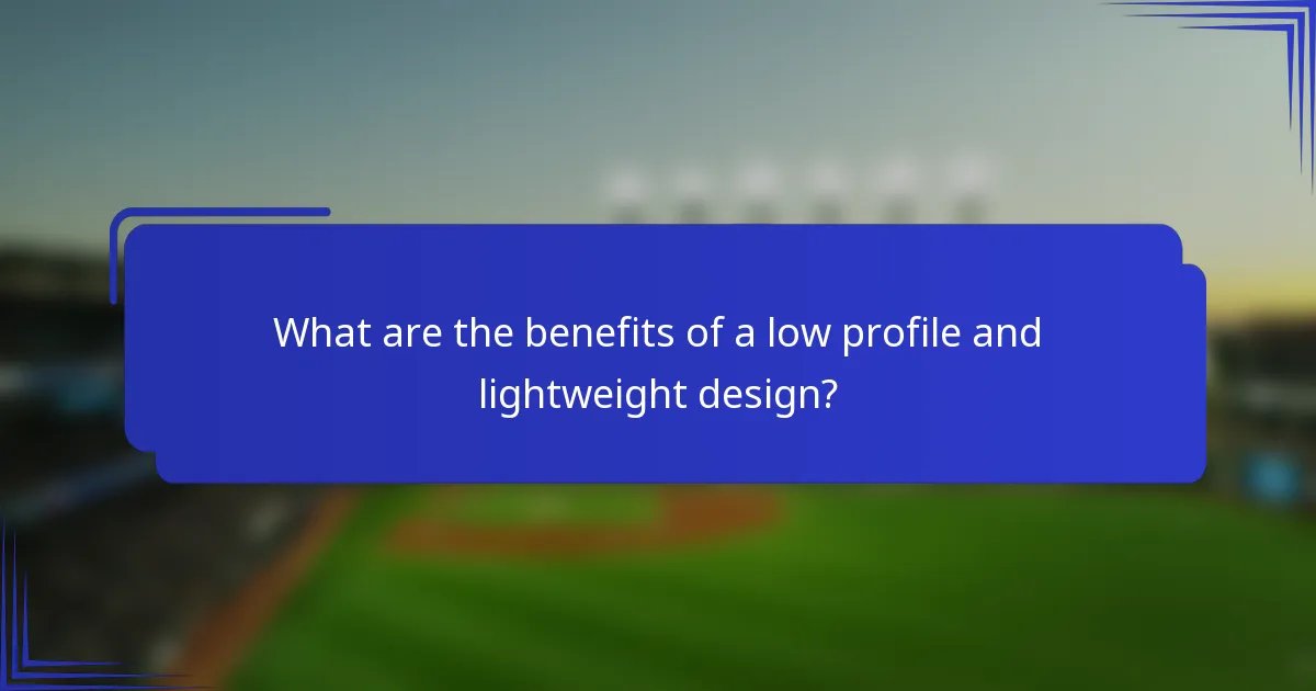 What are the benefits of a low profile and lightweight design?