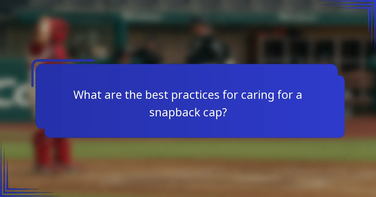 What are the best practices for caring for a snapback cap?