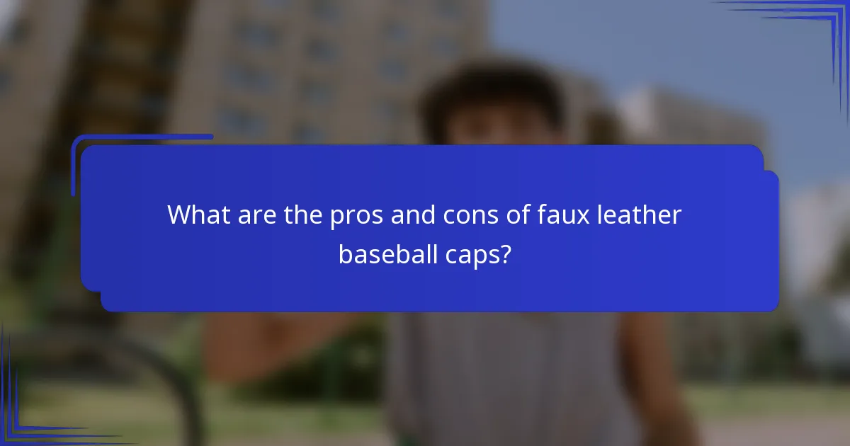 What are the pros and cons of faux leather baseball caps?