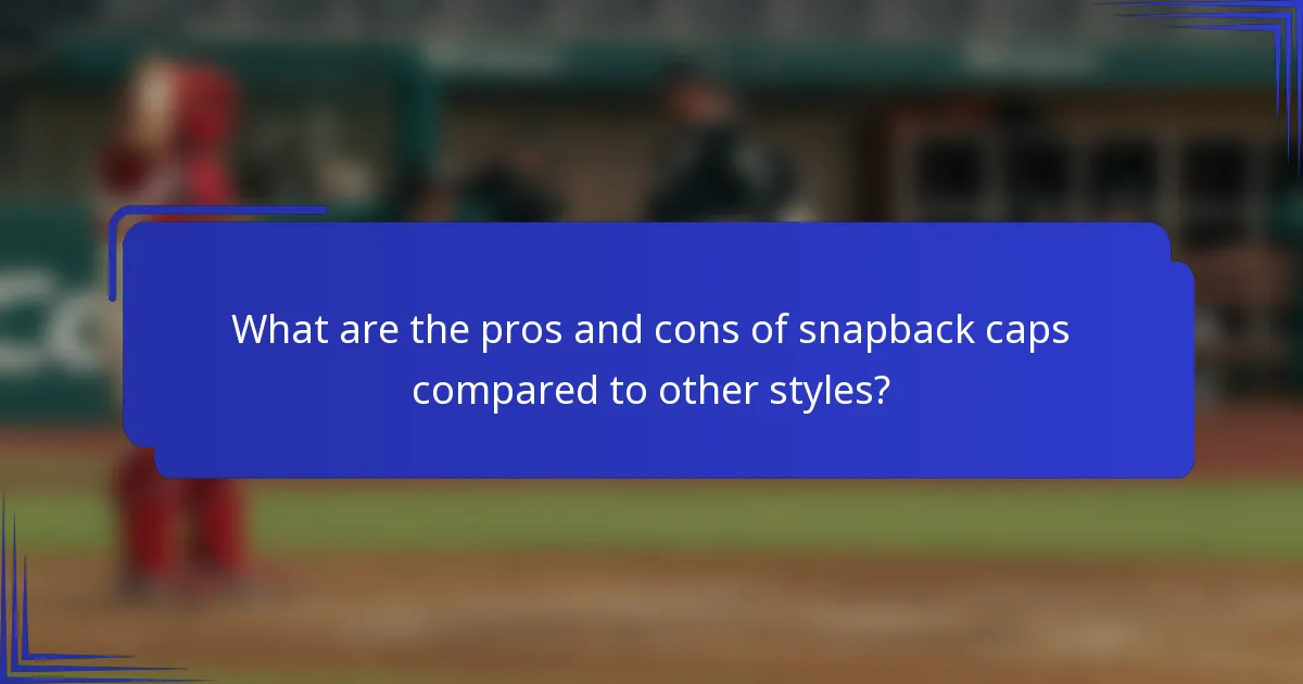 What are the pros and cons of snapback caps compared to other styles?