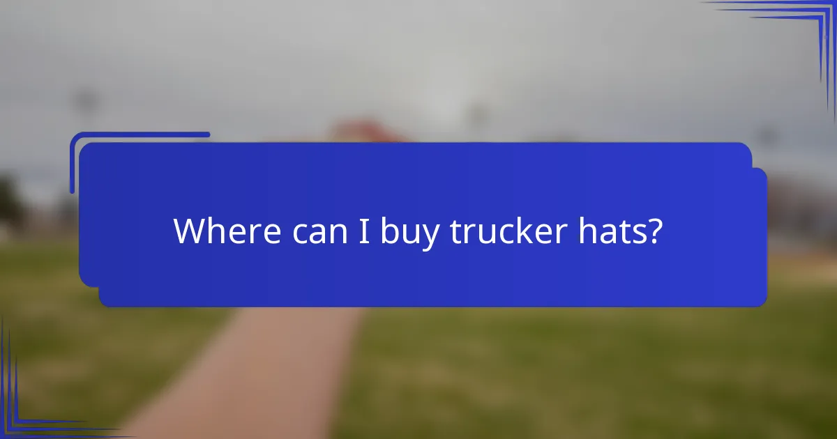 Where can I buy trucker hats?