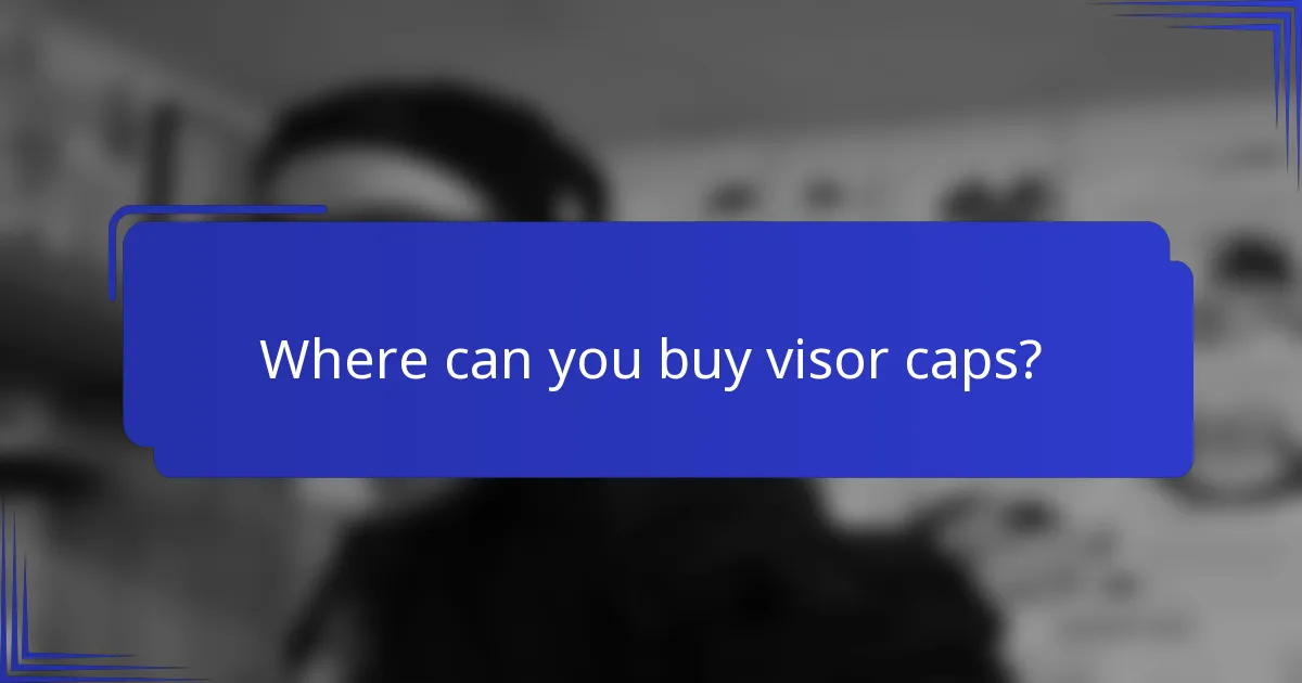 Where can you buy visor caps?